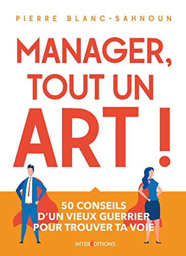 Beispielbild fr Manager, Tout Un Art ! : 50 Conseils D'un Vieux Guerrier Pour Trouver Ta Voie zum Verkauf von RECYCLIVRE