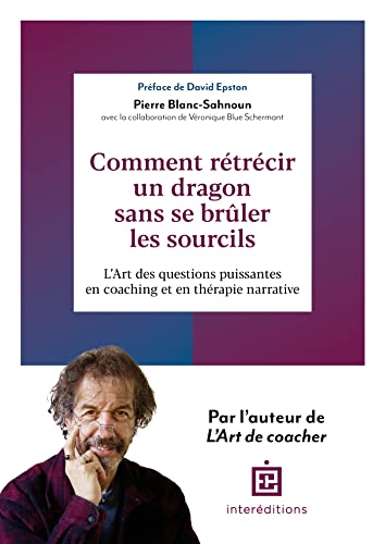 Beispielbild fr Comment rtrcir un dragon sans se brler les sourcils: L'Art des questions puissantes en coaching et en thrapie narrative zum Verkauf von Gallix