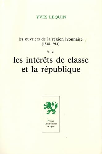 Beispielbild fr Les Interets de Classe et la Republique (Les Ouvriers de la Region Lyonnaise) zum Verkauf von Wonder Book