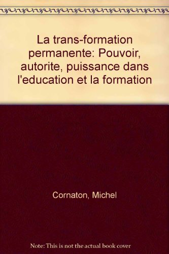 9782729700492: La Trans-Formation permanente: Pouvoir, autorit, puissance dans l'ducation et la formation