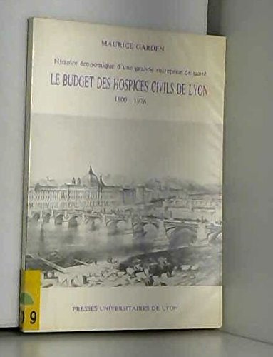 Beispielbild fr Le Budget des hospices civils de Lyon, 1800-1976: Histoire conomique d'une grande entreprise de sant Garden, Maurice zum Verkauf von Librairie Parrsia