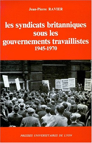 Imagen de archivo de Les syndicats britanniques sous les gouvernements travaillistes: 1945-1970 (French Edition) a la venta por Gallix