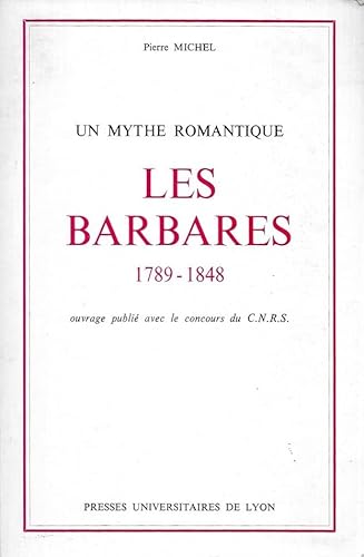 9782729701154: Les Barbares, 1789-1848: Un mythe romantique (French Edition)