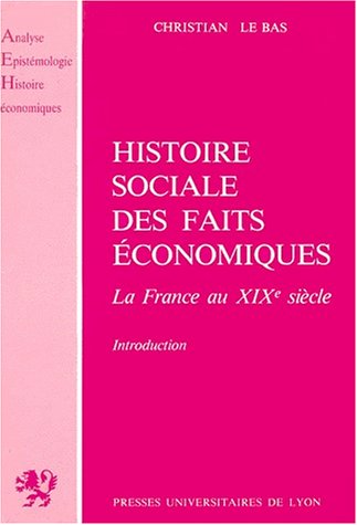 Beispielbild fr Histoire sociale des faits economiques: La France au XIXe siecle, introduction (Analyse, epistemologie, histoire economiques) (French Edition) zum Verkauf von austin books and more