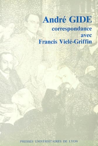 AndrÃ© Gide & Francis VielÃ©-Griffin: Correspondances 1891-1931 (9782729702809) by Gide, AndrÃ©; De Paysac, Henry; VielÃ©-Griffin, Francis