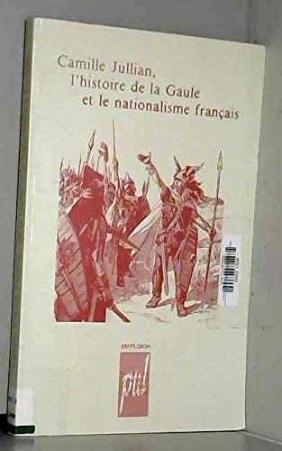 Stock image for Camille Jullian, l'histoire de la Gaule et le nationalisme franais. for sale by Books+