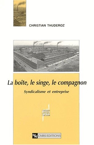 Beispielbild fr LA BOITE, LE SINGE, LE COMPAGNON. Syndicalisme et entreprise zum Verkauf von Ammareal