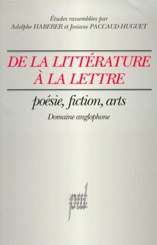 Stock image for DE LA LITTERATURE A LA LETTRE. Posie, fiction, arts, (domaine anglophone) for sale by Ammareal