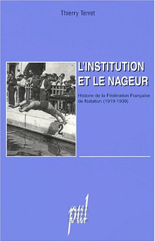 9782729706012: L'INSTITUTION ET LE NAGEUR.: Histoire de la Fdration Franaise de Natation (1919-1939)