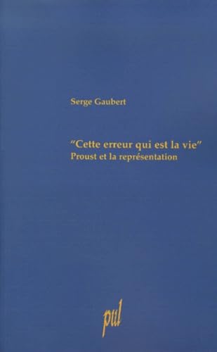 Beispielbild fr Cette erreur qui est la vie : Proust et la reprsentation (French Edition) zum Verkauf von Gallix