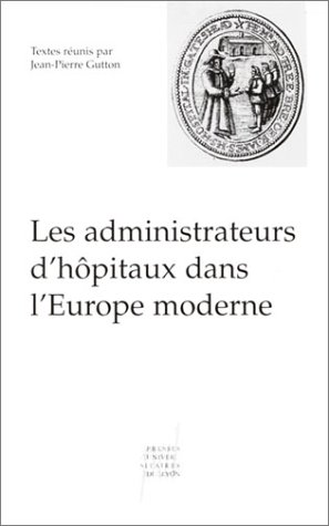 Les administrateurs d'hÃ´pitaux dans l'Europe moderne - actes de la table ronde du 7 dÃ©cembre 2000 (9782729706999) by [???]