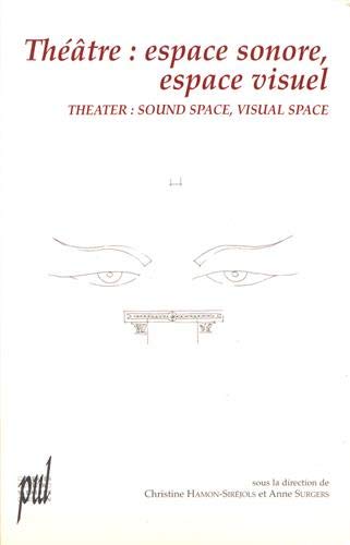 Beispielbild fr Thtre : espace sonore, espace visuel : Theater: sound space, visual space : Actes du colloque international organis par l'universit Lumire-Lyon 2 (18-23 septembre 2000) zum Verkauf von medimops