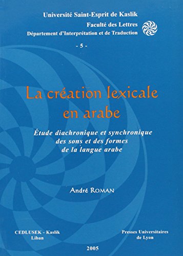 9782729707767: La Cration lexicale en arabe: tude diachronique et synchronique des sons et des formes de la langue arabe