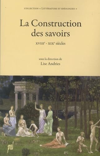 Stock image for La Construction des savoirs: XVIIIe - XIXe sicles for sale by Gallix