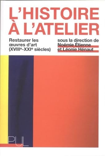 Beispielbild fr L'Histoire  l'atelier: Restaurer les oeuvres d'art (XVIIIe-XXIe sicles) zum Verkauf von Gallix