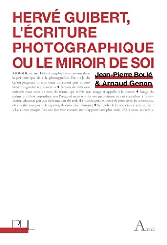 Imagen de archivo de Herv Guibert, l'criture photographique ou le miroir de soi [Broch] Jean-Pierre Boul et Arnaud Genon a la venta por BIBLIO-NET