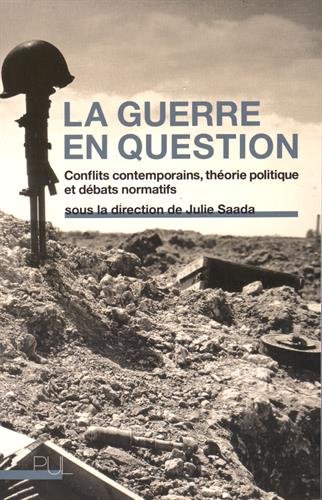 Stock image for La Guerre en question: Conflits contemporains, thorie politique et dbats normatifs Saada julie et Saada, Julie for sale by BIBLIO-NET
