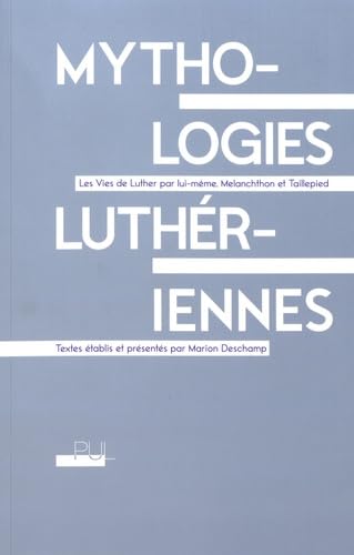 Beispielbild fr Mythologies luthriennes: Les Vies de Luther par lui-mme, Melanchthon et Taillepied [Broch] Luther, Martin; Taillepied, Nol; Mlanchton, Philippe et Deschamp, Marion zum Verkauf von BIBLIO-NET