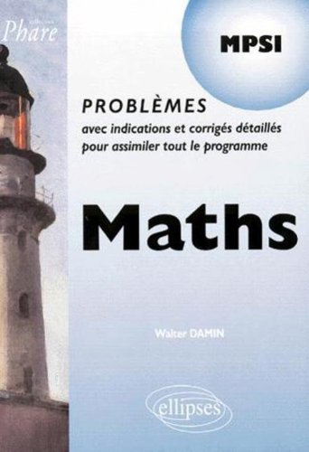 9782729800475: Maths MPSI : Problemes avec indications et corrigs dtaills pour assimiler tout le programme