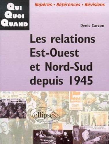 Imagen de archivo de Les relations Est-Ouest et Nord-Sud depuis 1945 (Qui-Quoi-Quand) a la venta por medimops