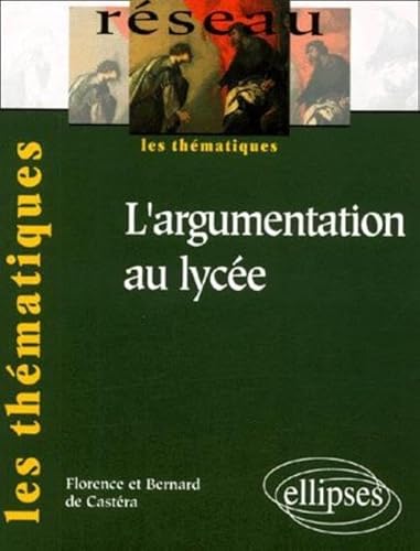 Stock image for L'argumentation au lyc e Cast ra, Bernard de and Cast ra, Florence de for sale by LIVREAUTRESORSAS