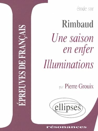 9782729803711: Etude sur Rimbaud, Une saison en enfer - Illuminations : Epreuves de franais