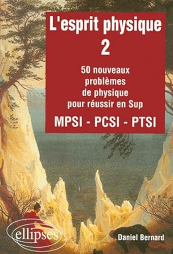 L'esprit physique - 2 - 50 nouveaux problÃ¨mes MPSI-PCSI-PTSI (9782729804596) by Bernard, Daniel