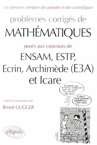 Problèmes corrigés de Mathématiques : ENSAM, ESTP, Ecrin, Archimède (E3A) et Icare
