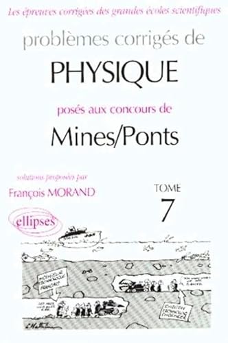 Problèmes corrigés de Physique : Mines/Ponts Tome 7