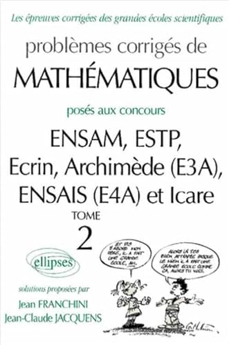 Problèmes corrigés de Mathématiques : ENSAM, ESTP, Ecrin, Archimède (E3A), ENSAIS (E4A) et Icare ...