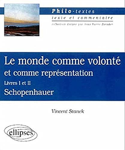 Schopenhauer, Le monde comme volontÃ© et comme reprÃ©sentation, livres I et II (9782729808242) by Stanek, Vincent