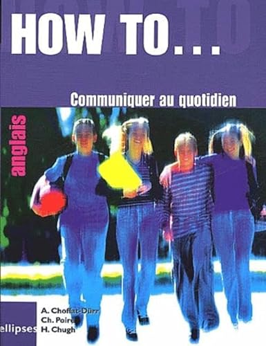Stock image for How to. Communiquer au quotidien [Broch] Choffat-Drr, Anne; Poir, Christophe et Chugh, Hema for sale by BIBLIO-NET