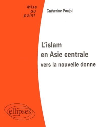 Stock image for L'ISLAM EN ASIE CENTRALE ; LA NOUVELLE DONNE for sale by BURISBOOKS