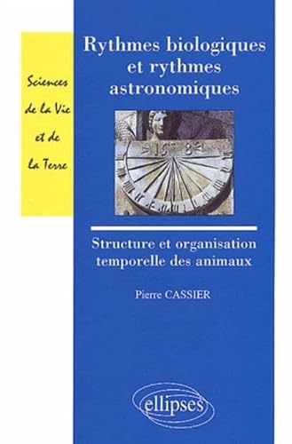 Rythmes biologiques et rythmes astronomiques - Structure et organisation temporelles des animaux (9782729810153) by Cassier, Pierre