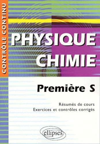 Imagen de archivo de Physique Chimie Premire S - Rsums de cours, exercices et contrles corrigs a la venta por LeLivreVert