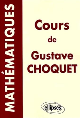 Beispielbild fr Cours de mathmatiques de Gustave Choquet zum Verkauf von medimops