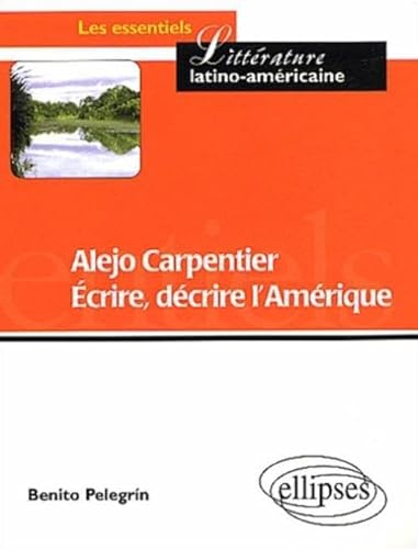 9782729812294: Alejo Carpentier - Ecrire, dcrire l'Amrique (Essentiels de littrature)