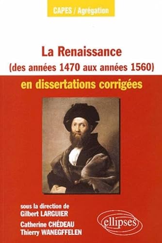9782729812744: La Renaissance des annes 1470 aux annes 1560 en dissertations corriges (DISSERT.CORRIGEES CAPES AGREG)