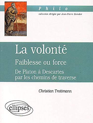 Beispielbild fr volont (La) - Faiblesse ou force - De Platon  Descartes par les chemins de traverse zum Verkauf von Gallix