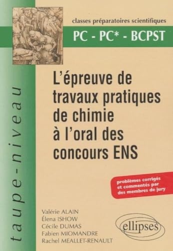 Beispielbild fr L'preuve de travaux pratiques de chimie  l'oral des concours ENS - PC PC*- BCPST - Problmes corrigs et comments par des membres du jury zum Verkauf von Ammareal