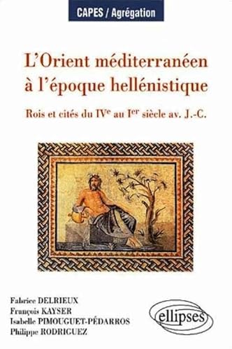 Beispielbild fr L'Orient mditerranen  l'poque hellenistique : Rois et cits du IVe au Ier sicle av. J.C. zum Verkauf von Ammareal