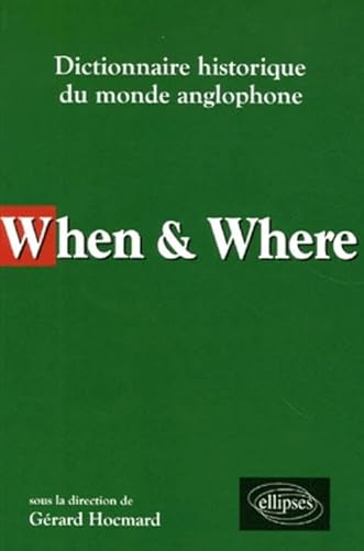 Beispielbild fr When & Where : Dictionnaire historique du monde anglophone zum Verkauf von Ammareal