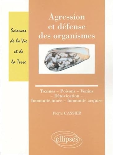 Agression et dÃ©fense des organismes - Toxines - Poisons - Venins - DÃ©toxication - ImmunitÃ© innÃ©e - ImmunitÃ© acquise (9782729819224) by Cassier, Pierre