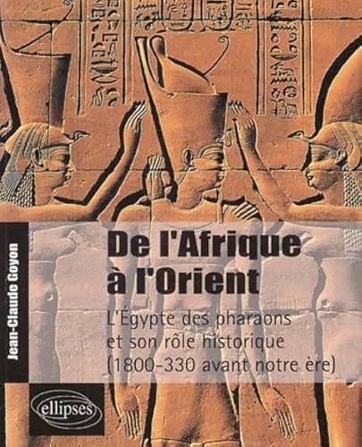 Beispielbild fr De l'Afrique  l'Orient : L'Egypte des pharaons et son rle historique 1800-330 avant notre re zum Verkauf von medimops