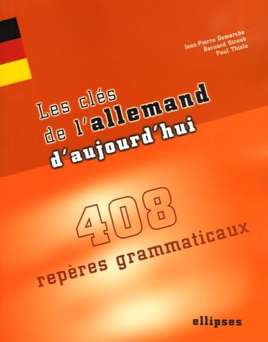 Les clÃ©s de l'allemand d'aujourd'hui - 408 repÃ¨res grammaticaux (9782729819798) by Demarche, Jean-Pierre; Straub, Bernar