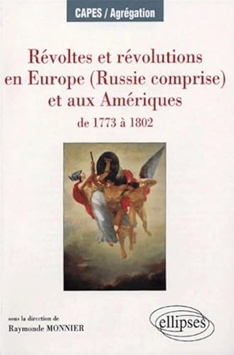 REVOLTES ET REVOLUTIONS EN EUROPE (RUSSIE COMPRISE) ET AUX AMERIQUES DE 1773 A 1802