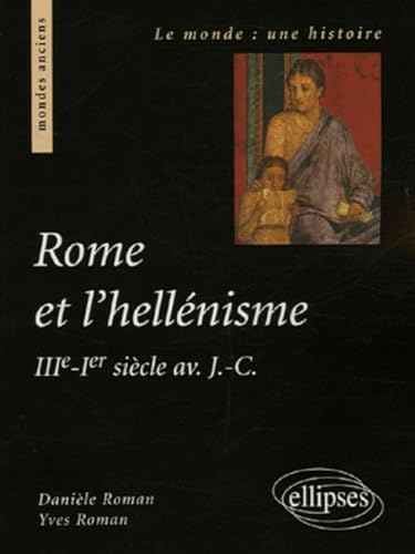 Stock image for Rome et l'hellnisme (IIIe s.-Ier sicle av. J.-C.) for sale by Gallix