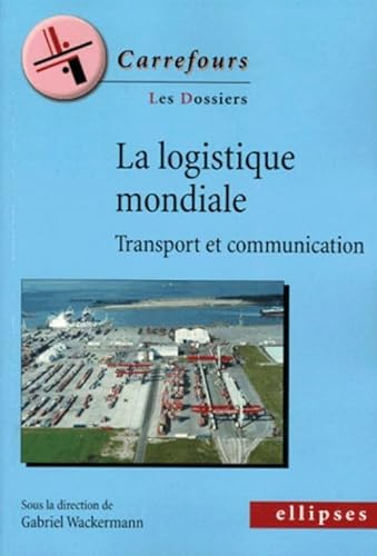 Beispielbild fr La logique mondiale : Transport et communication zum Verkauf von Ammareal