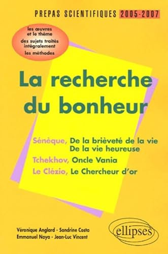 Stock image for La recherche du bonheur Snque-Tchekov-Le Clzio Prpas scientifiques 2005-2007 : L'preuve de franais Conseils pratiques/CorrigsProgamme for sale by Ammareal