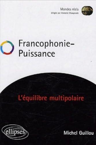 Francophonie Puissance - L'Ã©quilibre multipolaire (9782729825263) by Guillou, Michel